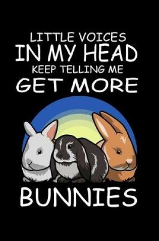 Cover of Little Voices In My Head Keep Telling Me Get More Bunnies