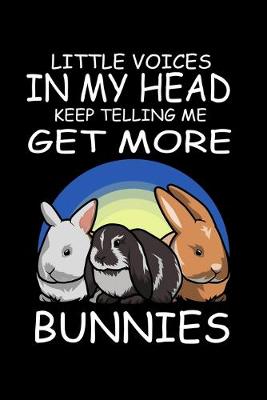 Book cover for Little Voices In My Head Keep Telling Me Get More Bunnies