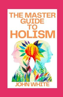 Book cover for The Master Guide to Holism