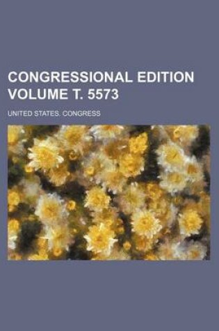 Cover of Congressional Edition Volume . 5573