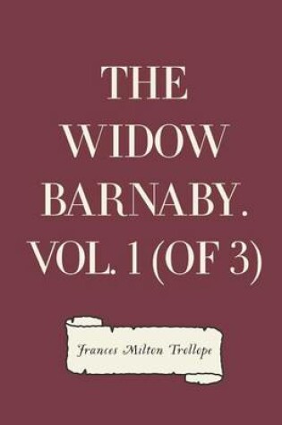 Cover of The Widow Barnaby. Vol. 1 (of 3)