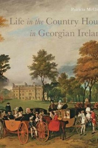 Cover of Life in the Country House in Georgian Ireland