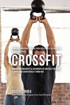 Book cover for Barras de Proteina Caseras Para Acelerar El Desarrollo de Musculo Para Cross Fit