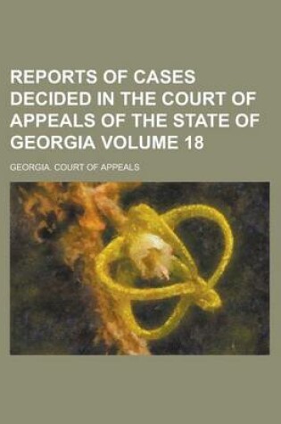 Cover of Reports of Cases Decided in the Court of Appeals of the State of Georgia Volume 18