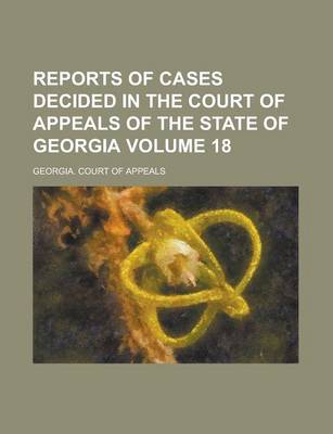 Book cover for Reports of Cases Decided in the Court of Appeals of the State of Georgia Volume 18