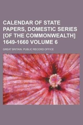 Cover of Calendar of State Papers, Domestic Series [Of the Commonwealth] 1649-1660 Volume 6