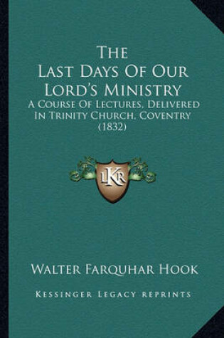 Cover of The Last Days of Our Lord's Ministry