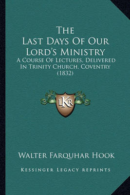 Book cover for The Last Days of Our Lord's Ministry