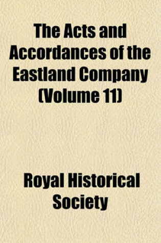 Cover of The Acts and Accordances of the Eastland Company (Volume 11)