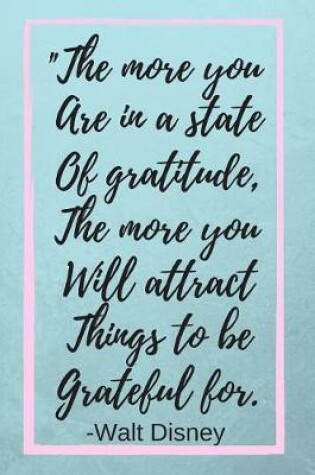 Cover of The More you Are In A State Of Gratitude The More You Will Attract Things To Be Grateful For