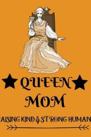 Cover of Queen mom raising kind & strong humans