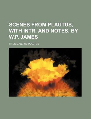 Book cover for Scenes from Plautus, with Intr. and Notes, by W.P. James