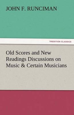 Book cover for Old Scores and New Readings Discussions on Music & Certain Musicians