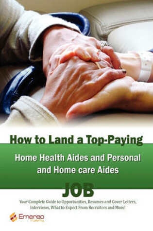 Cover of How to Land a Top-Paying Home Health Aides and Personal and Home Care Aides Job