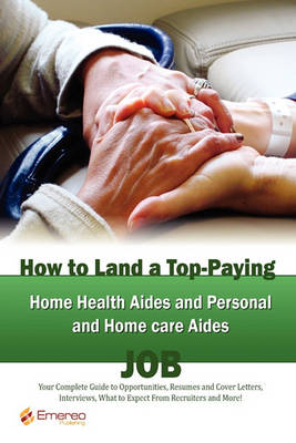 Book cover for How to Land a Top-Paying Home Health Aides and Personal and Home Care Aides Job