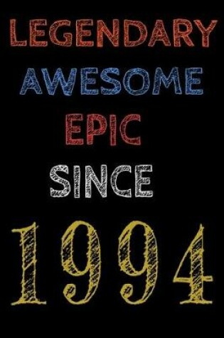 Cover of Legendary Awesome Epic Since 1994 Notebook Birthday Gift For Women/Men/Boss/Coworkers/Colleagues/Students/Friends.