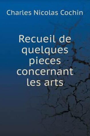 Cover of Recueil de quelques pieces concernant les arts