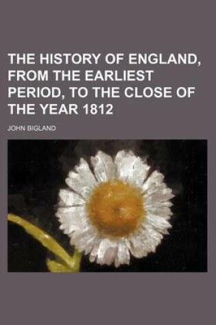 Cover of The History of England, from the Earliest Period, to the Close of the Year 1812 (Volume 1)