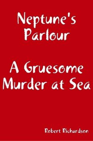 Cover of Neptune's Parlour  a Gruesome Murder at Sea