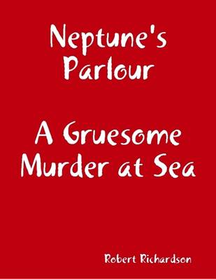 Book cover for Neptune's Parlour  a Gruesome Murder at Sea