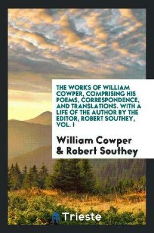 Cover of Works, Comprising His Poems, Correspondence, and Translations. with a Life of the Author by the Editor, Robert Southey