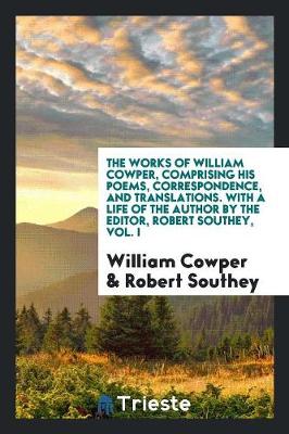 Book cover for Works, Comprising His Poems, Correspondence, and Translations. with a Life of the Author by the Editor, Robert Southey