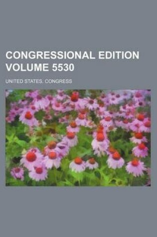 Cover of Congressional Edition Volume 5530