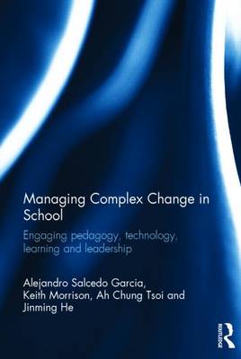 Book cover for Managing Complex Change in School: Engaging Pedagogy, Technology, Learning and Leadership