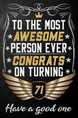 Cover of To The Most Awesome Person Ever Congrats On Turning 71 Have A Good One