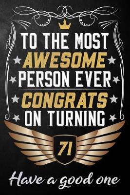 Book cover for To The Most Awesome Person Ever Congrats On Turning 71 Have A Good One