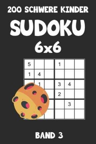 Cover of 200 Schwere Kinder Sudoku 6x6 Band 3