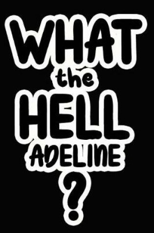 Cover of What the Hell Adeline?