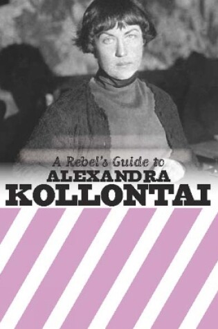 Cover of A Rebel's Guide To Alexandra Kollontai