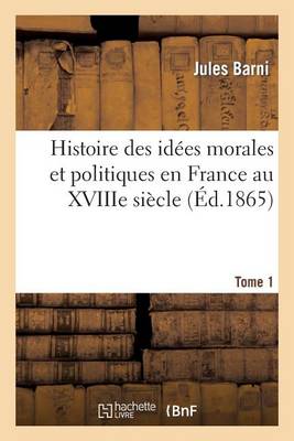 Cover of Histoire Des Id�es Morales Et Politiques En France Au Xviiie Si�cle. Tome I