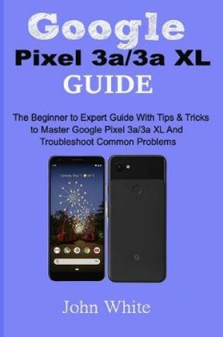 Cover of Google Pixel 3a/3a XL Guide