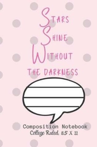 Cover of Stars Shine Without the darkness Composition Notebook - College Ruled, 8.5 x 11