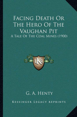Cover of Facing Death or the Hero of the Vaughan Pit Facing Death or the Hero of the Vaughan Pit