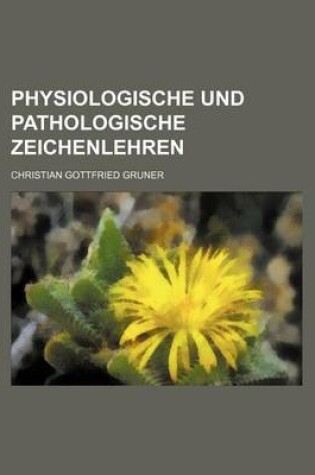 Cover of Physiologische Und Pathologische Zeichenlehren