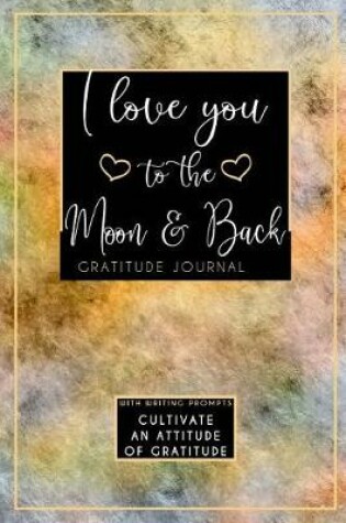 Cover of I Love You To The Moon And Back Gratitude Journal