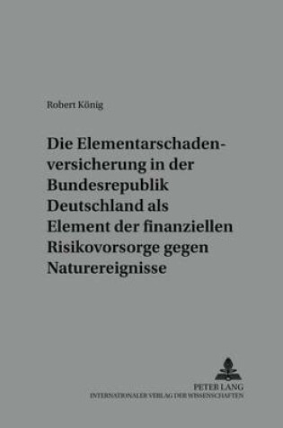 Cover of Die Elementarschadenversicherung in Der Bundesrepublik Deutschland ALS Element Der Finanziellen Risikovorsorge Gegen Naturereignisse