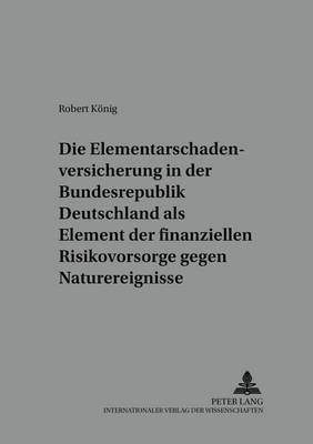 Book cover for Die Elementarschadenversicherung in Der Bundesrepublik Deutschland ALS Element Der Finanziellen Risikovorsorge Gegen Naturereignisse