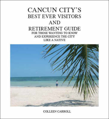 Book cover for Cancun City's Best Ever Visitors and Retirement Guide