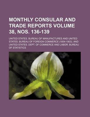 Book cover for Monthly Consular and Trade Reports Volume 38, Nos. 136-139