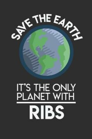 Cover of Save The Earth It's The Only Planet With Ribs