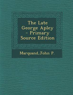 Book cover for The Late George Apley - Primary Source Edition