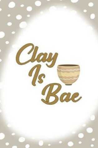 Cover of Clay Is Bae