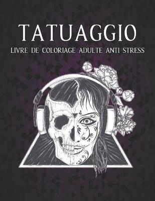 Book cover for Tatuaggio Llivre de Coloriage Adulte Anti Stress