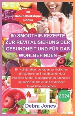 Book cover for 60 Smoothie-Rezepte zur Revitalisierung der Gesundheit und für das Wohlbefinden