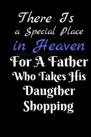 Cover of There Is A Special Place In Heaven For A Father Who Takes His Daugther Shopping