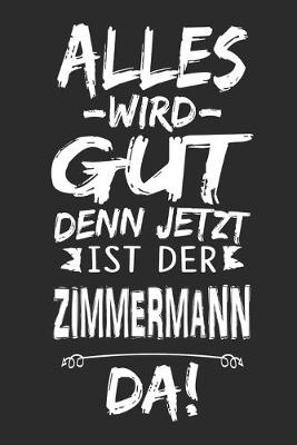 Book cover for Alles wird gut denn jetzt ist der Zimmermann da